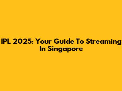 IPL 2025: Your Guide To Streaming In Singapore