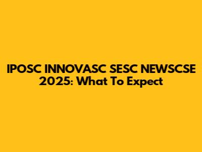 IPOSC INNOVASC SESC NEWSCSE 2025: What To Expect
