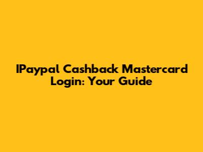 IPaypal Cashback Mastercard Login: Your Guide