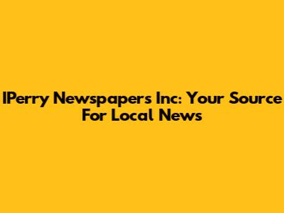 IPerry Newspapers Inc: Your Source For Local News
