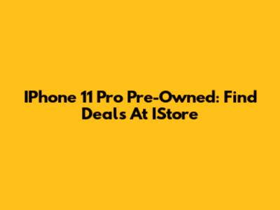 IPhone 11 Pro Pre-Owned: Find Deals At IStore