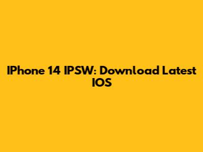 IPhone 14 IPSW: Download Latest IOS
