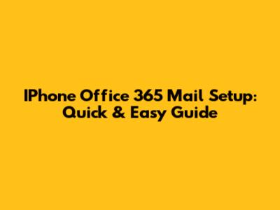 IPhone Office 365 Mail Setup: Quick & Easy Guide