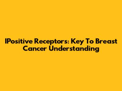 IPositive Receptors: Key To Breast Cancer Understanding