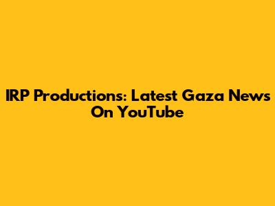 IRP Productions: Latest Gaza News On YouTube
