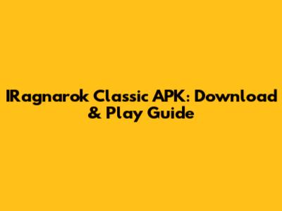 IRagnarok Classic APK: Download & Play Guide