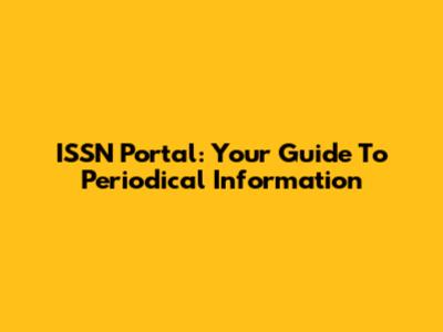 ISSN Portal: Your Guide To Periodical Information