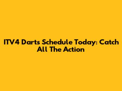 ITV4 Darts Schedule Today: Catch All The Action