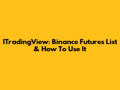 ITradingView: Binance Futures List & How To Use It