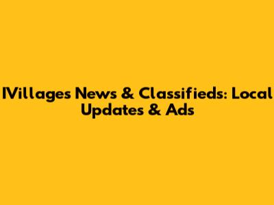 IVillages News & Classifieds: Local Updates & Ads