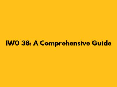 IW0 38: A Comprehensive Guide