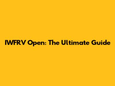 IWFRV Open: The Ultimate Guide
