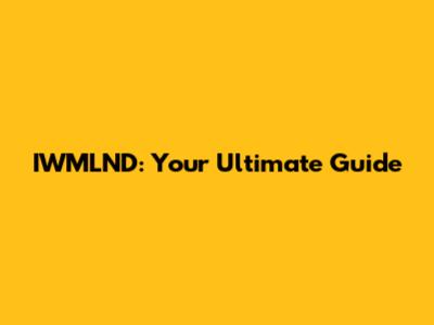 IWMLND: Your Ultimate Guide