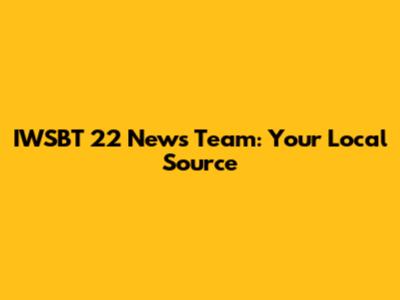 IWSBT 22 News Team: Your Local Source