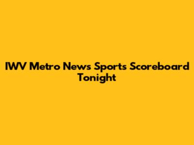 IWV Metro News Sports Scoreboard Tonight