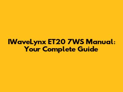 IWaveLynx ET20 7WS Manual: Your Complete Guide