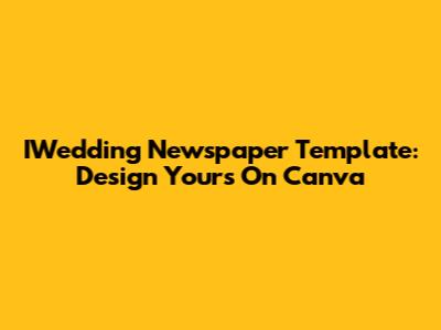 IWedding Newspaper Template: Design Yours On Canva