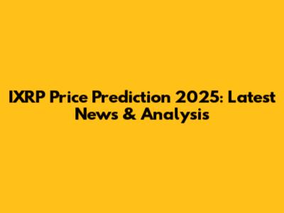 IXRP Price Prediction 2025: Latest News & Analysis