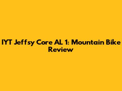 IYT Jeffsy Core AL 1: Mountain Bike Review