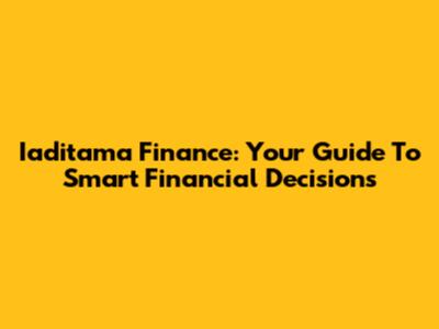 Iaditama Finance: Your Guide To Smart Financial Decisions