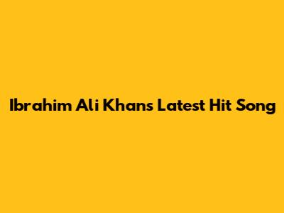 Ibrahim Ali Khan's Latest Hit Song