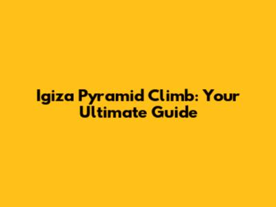 Igiza Pyramid Climb: Your Ultimate Guide