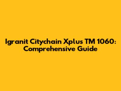 Igranit Citychain Xplus TM 1060: Comprehensive Guide
