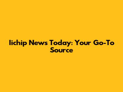 Iichip News Today: Your Go-To Source
