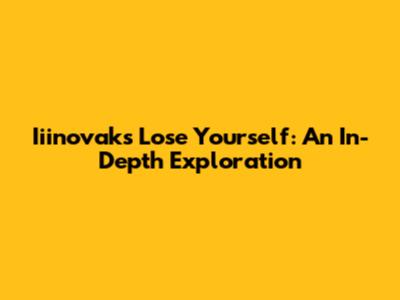 Iiinovak's Lose Yourself: An In-Depth Exploration