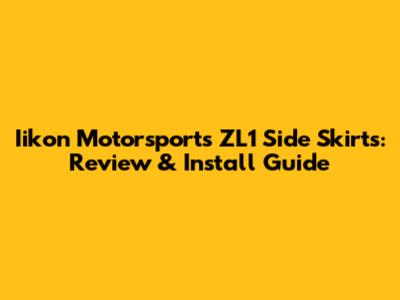 Iikon Motorsports ZL1 Side Skirts: Review & Install Guide