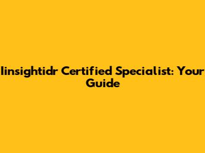 Iinsightidr Certified Specialist: Your Guide