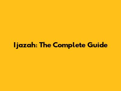 Ijazah: The Complete Guide