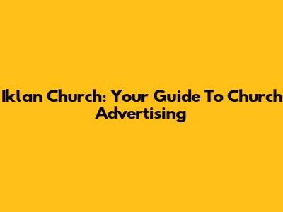 Iklan Church: Your Guide To Church Advertising