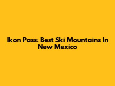 Ikon Pass: Best Ski Mountains In New Mexico