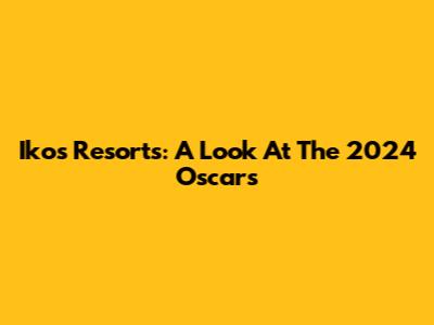 Ikos Resorts: A Look At The 2024 "Oscars"