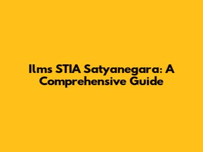Ilms STIA Satyanegara: A Comprehensive Guide