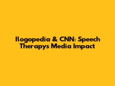 Ilogopedia & CNN: Speech Therapy's Media Impact