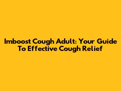 Imboost Cough Adult: Your Guide To Effective Cough Relief