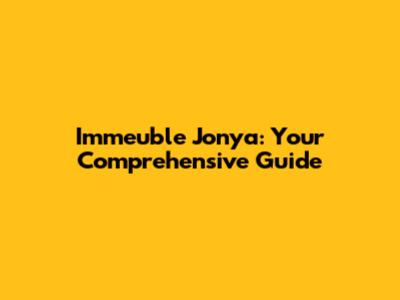 Immeuble Jonya: Your Comprehensive Guide
