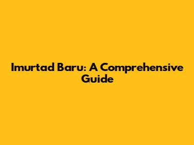 Imurtad Baru: A Comprehensive Guide