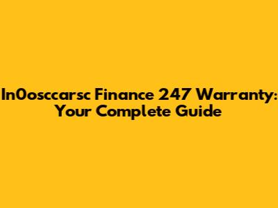 In0osccarsc Finance 247 Warranty: Your Complete Guide