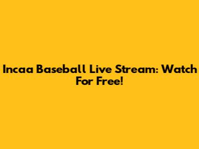 Incaa Baseball Live Stream: Watch For Free!