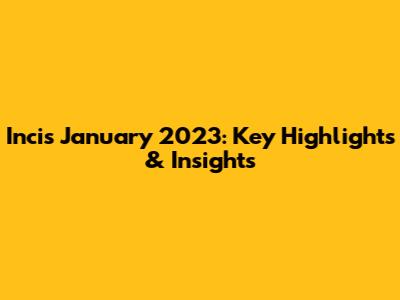 Incis January 2023: Key Highlights & Insights