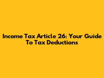 Income Tax Article 26: Your Guide To Tax Deductions