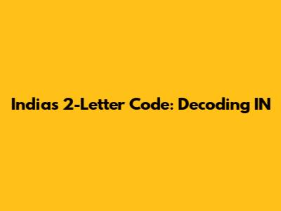 India's 2-Letter Code: Decoding 'IN'