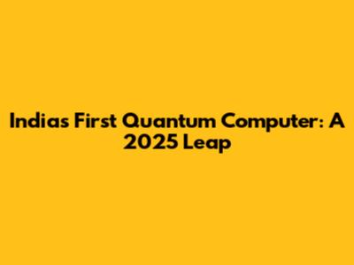 India's First Quantum Computer: A 2025 Leap