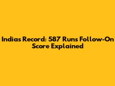 India's Record: 587 Runs Follow-On Score Explained