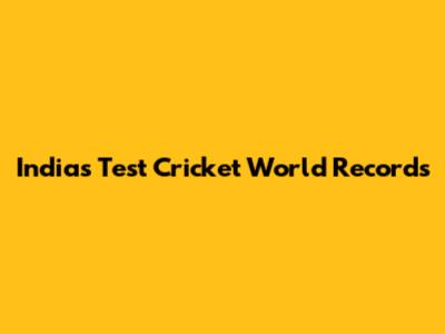 India's Test Cricket World Records