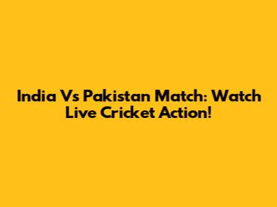India Vs Pakistan Match: Watch Live Cricket Action!
