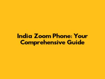 India Zoom Phone: Your Comprehensive Guide